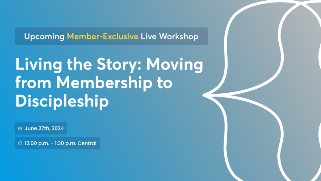 Featured Image for the June 11th, 2024 event: Living the Story: Moving from Membership to Discipleship