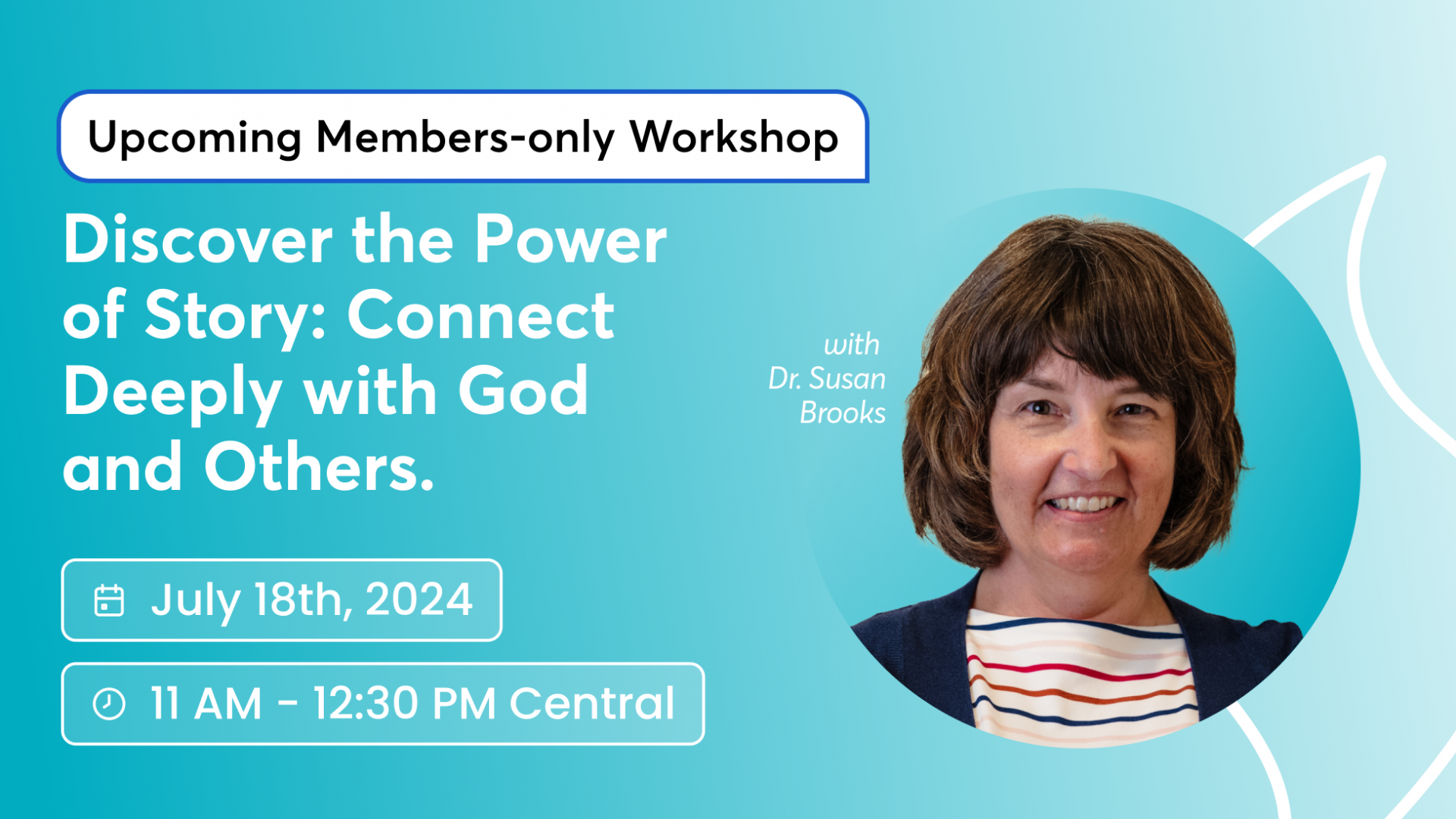 Faith+Lead Workshop Banner: Discover the Power of Story: Connect Deeply with God and Others on July 18th, 2024 in Dr. Susan Brooks' Faith+Lead Members-only workshop. Features a headshot photo of Dr. Susan Brooks.